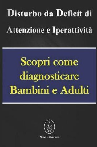 Cover of Disturbo da Deficit di Attenzione e Iperattività - Scopri come diagnosticare Bambini e Adulti