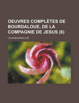 Book cover for Oeuvres Completes de Bourdaloue, de La Compagnie de Jesus (6)