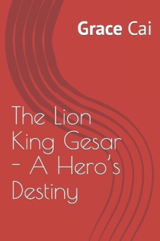 Cover of The Lion King Gesar - A Hero's Destiny