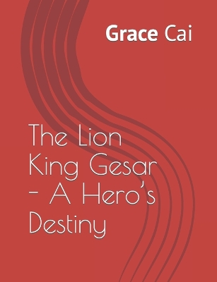 Book cover for The Lion King Gesar - A Hero's Destiny