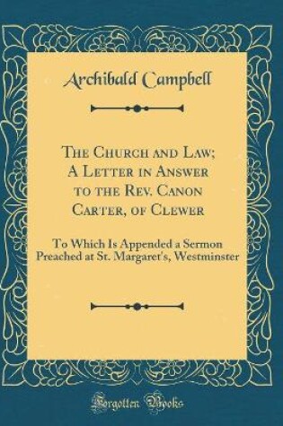 Cover of The Church and Law; A Letter in Answer to the Rev. Canon Carter, of Clewer