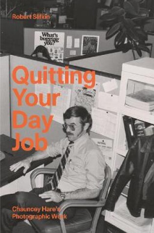 Cover of Quitting Your Day Job: Chauncey Hare's Photographic Work