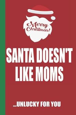 Book cover for Merry Christmas Santa Doesn't Like Moms Unlucky For You