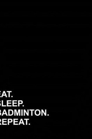 Cover of Eat Sleep Badminton Repeat