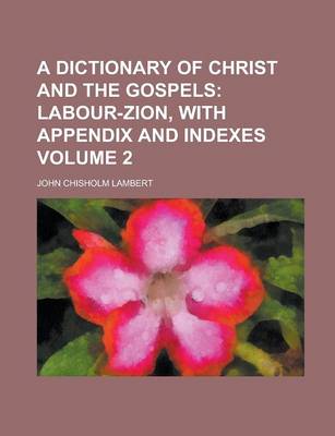 Book cover for A Dictionary of Christ and the Gospels Volume 2