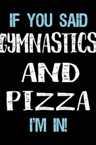 Cover of If You Said Gymnastics And Pizza I'm In