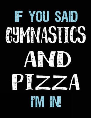 Book cover for If You Said Gymnastics And Pizza I'm In