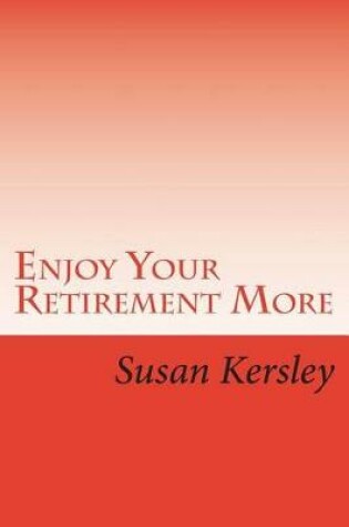 Cover of Enjoy Your Retirement More