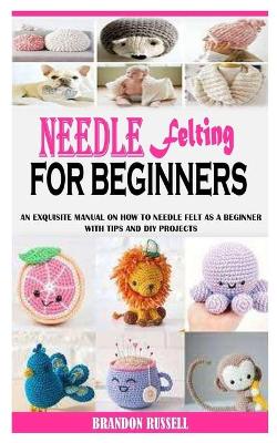 Cover of Needle Felting for Beginners