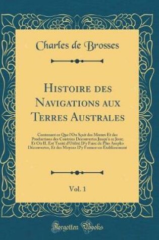 Cover of Histoire Des Navigations Aux Terres Australes, Vol. 1