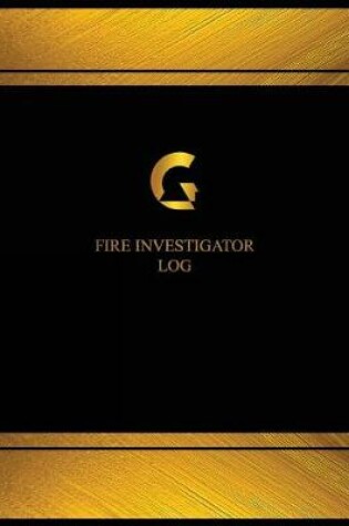 Cover of Fire Investigator Log (Logbook, Journal - 125 pages, 8.5 x 11 inches)