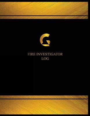 Book cover for Fire Investigator Log (Logbook, Journal - 125 pages, 8.5 x 11 inches)