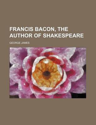 Book cover for Francis Bacon, the Author of Shakespeare