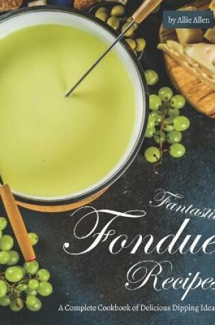 Cover of Fantastic Fondue Recipes