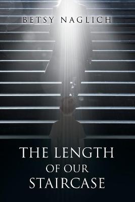 Cover of The Length of Our Staircase