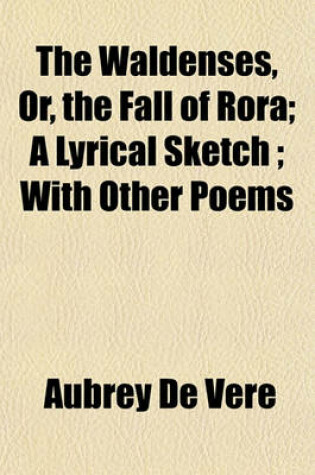 Cover of The Waldenses, Or, the Fall of Rora; A Lyrical Sketch; With Other Poems