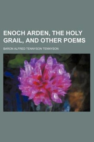 Cover of Enoch Arden, the Holy Grail, and Other Poems