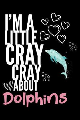 Book cover for I'm a Little Cray Cray About Dolphins