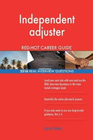 Cover of Independent adjuster RED-HOT Career Guide; 2516 REAL Interview Questions