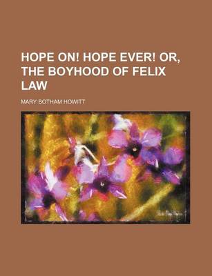 Book cover for Hope On! Hope Ever! Or, the Boyhood of Felix Law