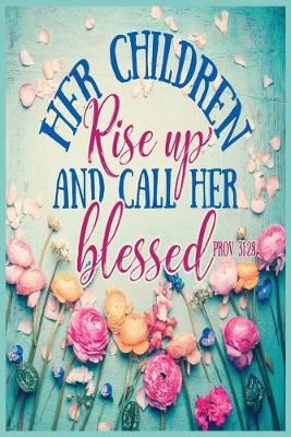 Book cover for Her Children Rise Up And Call Her Blessed. - Prov 31