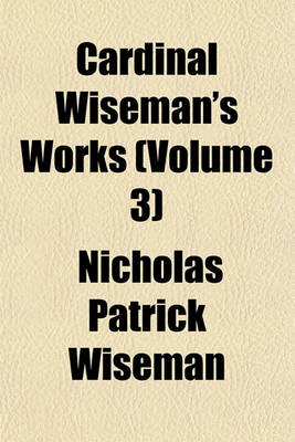 Book cover for Cardinal Wiseman's Works (Volume 3)