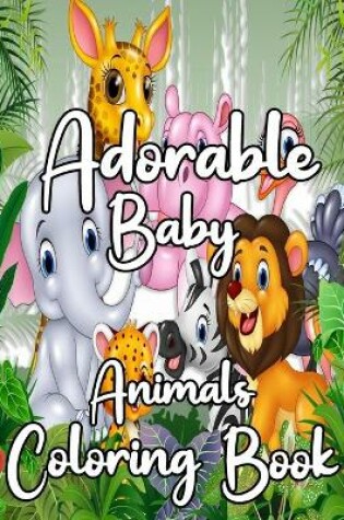 Cover of Adorable Baby Animals Coloring Book