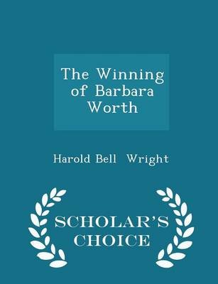 Book cover for The Winning of Barbara Worth - Scholar's Choice Edition