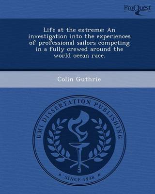 Book cover for Life at the Extreme: An Investigation Into the Experiences of Professional Sailors Competing in a Fully Crewed Around the World Ocean Race