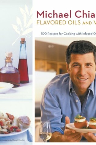 Cover of Michael Chiarello's Flavored Oils and Vinegars