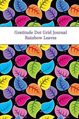 Book cover for Gratitude Dot Grid Journal Rainbow Leaves