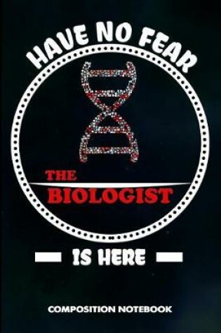 Cover of Have No Fear the Biologist Is Here