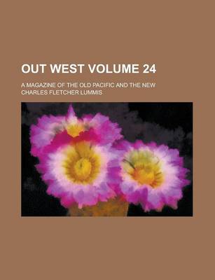 Book cover for Out West; A Magazine of the Old Pacific and the New Volume 24