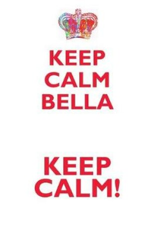 Cover of KEEP CALM BELLA! AFFIRMATIONS WORKBOOK Positive Affirmations Workbook Includes