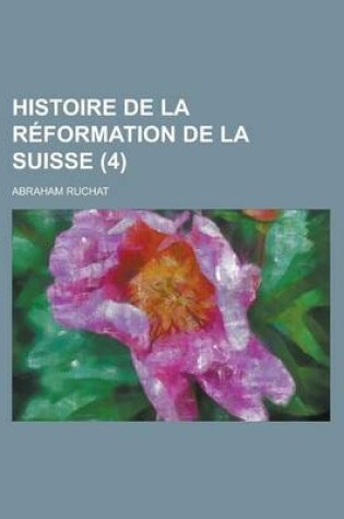 Cover of Histoire de La Reformation de La Suisse (4 )