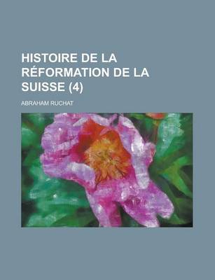 Book cover for Histoire de La Reformation de La Suisse (4 )