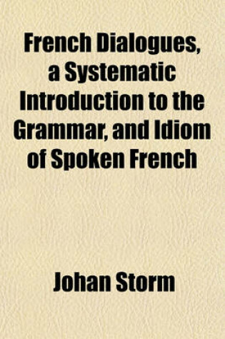 Cover of French Dialogues, a Systematic Introduction to the Grammar, and Idiom of Spoken French