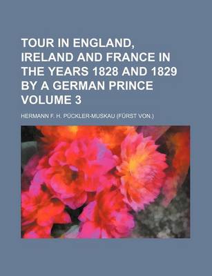 Book cover for Tour in England, Ireland and France in the Years 1828 and 1829 by a German Prince Volume 3