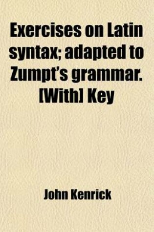 Cover of Exercises on Latin Syntax; Adapted to Zumpt's Grammar. [With] Key