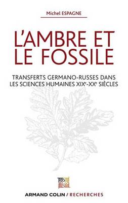 Book cover for L'Ambre Et Le Fossile - Transferts Germano-Russes Dans Les Sciences Humaines Xixe-Xxe