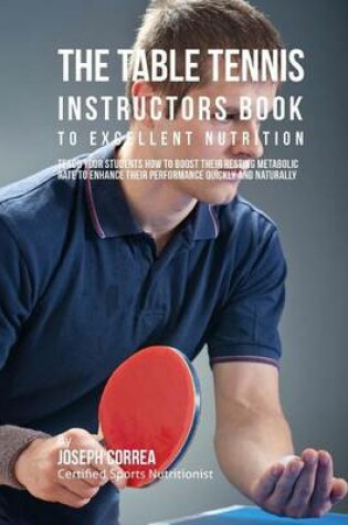 Cover of The Table Tennis Instructors Book to Excellent Nutrition