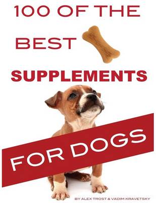 Book cover for 100 of the Best Supplements For Dogs