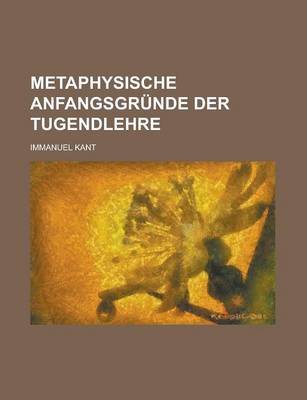 Book cover for Metaphysische Anfangsgrunde Der Tugendlehre