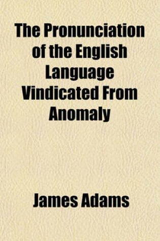 Cover of The Pronunciation of the English Language Vindicated from Anomaly & Caprice