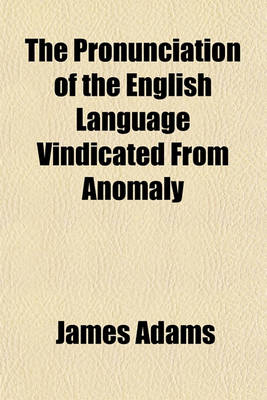 Book cover for The Pronunciation of the English Language Vindicated from Anomaly & Caprice