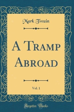 Cover of A Tramp Abroad, Vol. 1 (Classic Reprint)