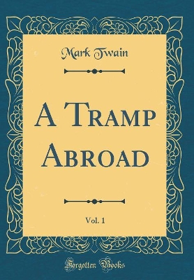 Book cover for A Tramp Abroad, Vol. 1 (Classic Reprint)