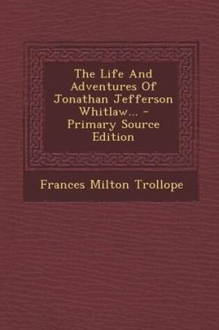 Cover of The Life and Adventures of Jonathan Jefferson Whitlaw... - Primary Source Edition