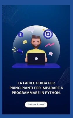 Book cover for La Facile Guida Per Principianti Per Imparare a Programmare in Python.