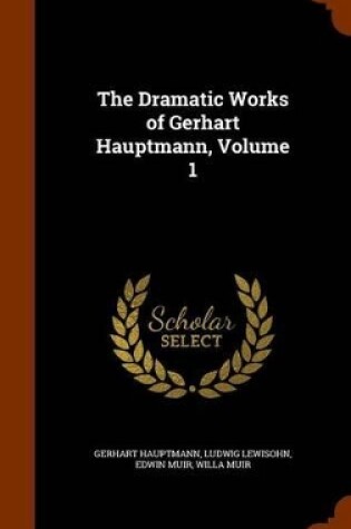 Cover of The Dramatic Works of Gerhart Hauptmann, Volume 1